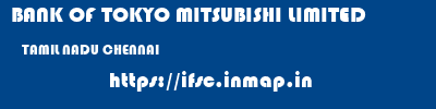 BANK OF TOKYO MITSUBISHI LIMITED  TAMIL NADU CHENNAI    ifsc code